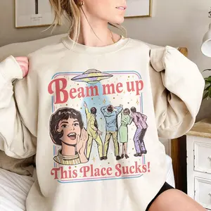 Beam Me Up This Place Sucks T-Shirt & Sweatshirt, Trending Movie St5 T Shirt, Space Humor Tee, Alien Ufo Abduction Retro Quote