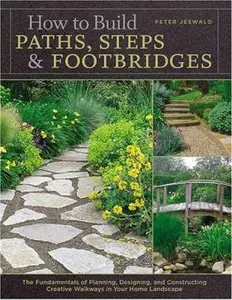 USED-How to Build Paths, Steps & Footbridges: The Fundamentals of Planning, Designing, and Constructing Creative Walkways in Your Home Landscape by Peter Jeswald (Hardcover)