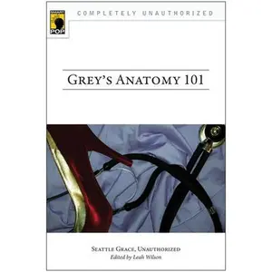 USED-Grey's Anatomy 101: Seattle Grace, Unauthorized by Leah Wilson (Paperback)