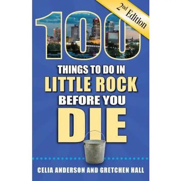 USED-100 Things to Do in Little Rock Before You Die, 2nd Edition by Anderson, Celia (Paperback)