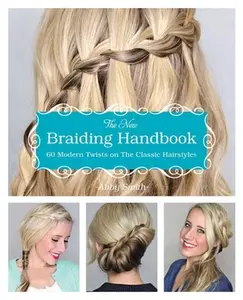 USED-The New Braiding Handbook: 60 Modern Twists on Classic Hairstyles by Smith, Abby (Paperback)