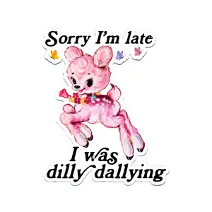 Sorry I'm Late Dilly Dallying Sticker