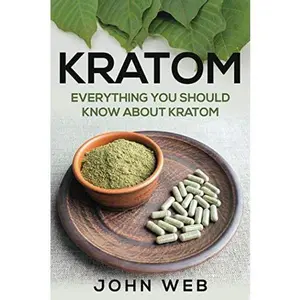 USED-Kratom: Everything You Should Know About Kratom by John Web (Paperback)