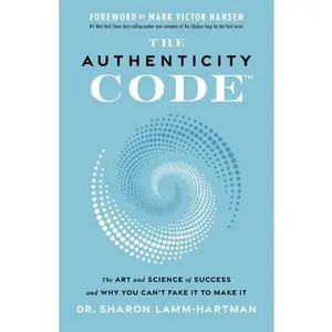 USED-The Authenticity Code: The Art and Science of Success and Why You Can't Fake It to Make It by Lamm-Hartman, Sharon (Hardcover)