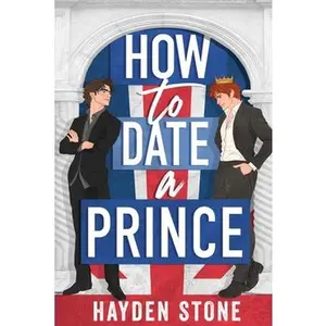 How to Date a Prince: An Enemies to Lovers MM Queer Romance -- Hayden Stone, Paperback