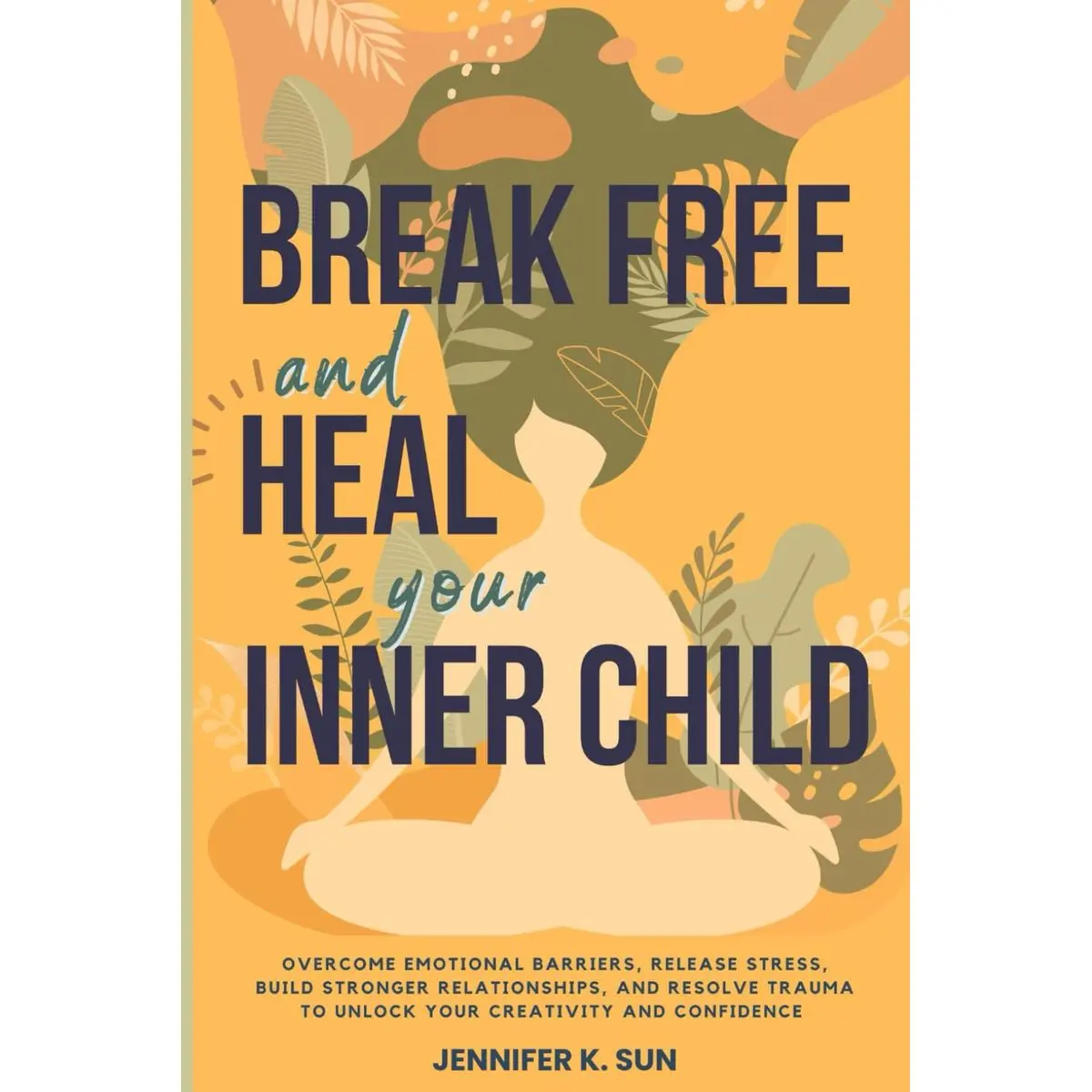 Break Free and Heal Your Inner Child: Overcome Emotional Barriers, Release Stress, Build Stronger Relationships, and Resolve Trauma to Unlock Your Creativity and Confidence Paperback – May 30, 2025