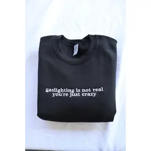 Embroidered 'Gaslighting is Not Real You're Just Crazy' Hoodie or Crew Neck Long Sleeve, Classic fit, Unisex, Adult