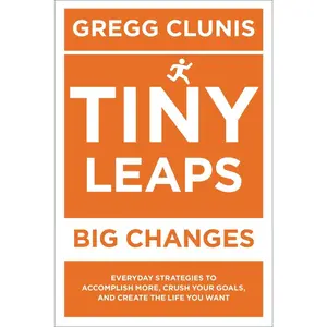 USED-Tiny Leaps, Big Changes: Everyday Strategies to Accomplish More, Crush Your Goals, and Create the Life You Want by Clunis, Gregg (Paperback)