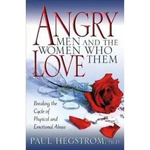 USED-Angry Men and the Women Who Love Them: Breaking the Cycle of Physical and Emotional Abuse by Hegstrom, Paul (Paperback)