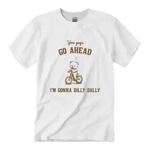 Go Ahead I Am Gonna Dilly Dally Retro T-Shirt