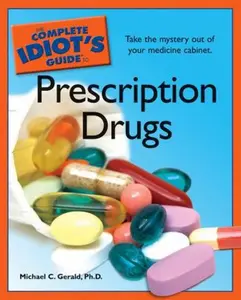 USED-The Complete Idiot's Guide to Prescription Drugs by Michael C. Gerald Ph.D. (Paperback)