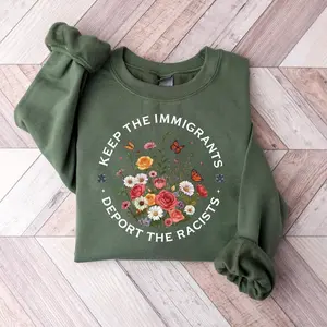 Keep The Immigrants Deport The Racist, Anti ICE Sweatshirt, Anti racist Hoodie, Pro Immigrant Sweater, No Human is Illegal, Anti Trump Shirt