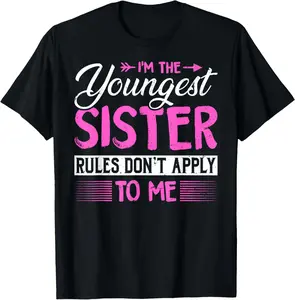 100% Cotton I'm the Youngest Sister Oldest Middle Child Little Sibling T-Shirt