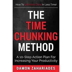 USED-The Time Chunking Method: A 10-Step Action Plan For Increasing Your Productivity by Damon Zahariades (Paperback)