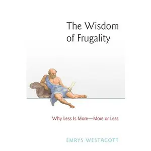 USED-The Wisdom of Frugality: Why Less Is More - More or Less by Westacott, Emrys (Paperback)