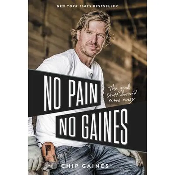 USED-No Pain, No Gaines: The Good Stuff Doesn't Come Easy by Gaines, Chip (Hardcover)