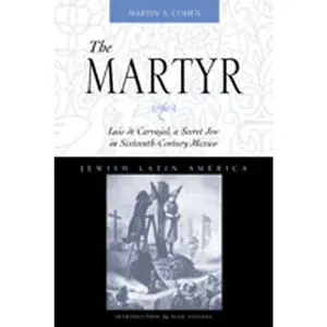 USED-The Martyr: Luis de Carvajal, a Secret Jew in Sixteenth-Century Mexico by Cohen, Martin A. (Paperback)