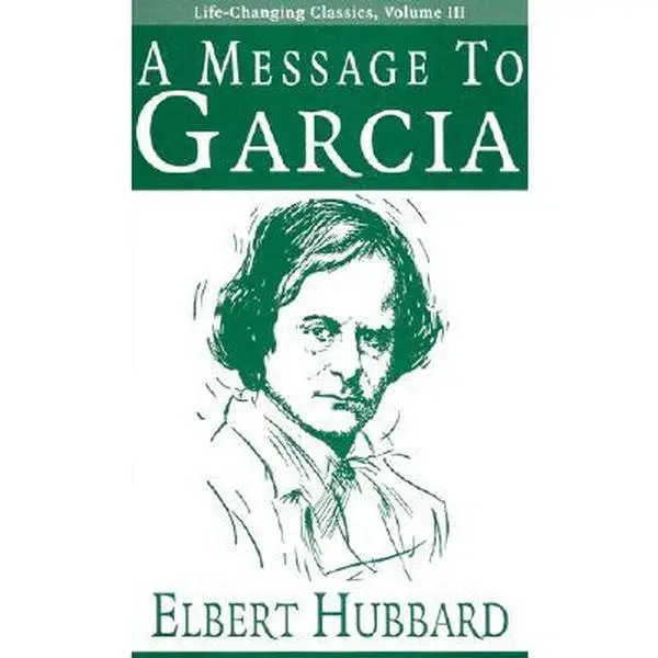 A Message to Garcia -- Elbert Hubbard - Paperback
