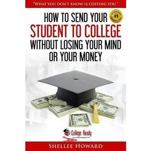 USED-How To Send Your Student To College Without Losing Your Mind or Your Money by Howard, Shellee (Paperback)