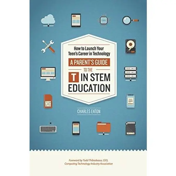 USED-How to Launch Your Teen's Career in Technology: A Parent's Guide To The T In STEM Education by Charles Eaton (Paperback)