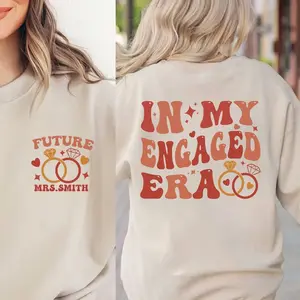 In My Engaged Era Sweatshirt, Fiance Shirt, Custom Bride,Engagement Gift for Her, Engaged AF,Bridal Shower Gift,Bachelorette,Engagement Gift