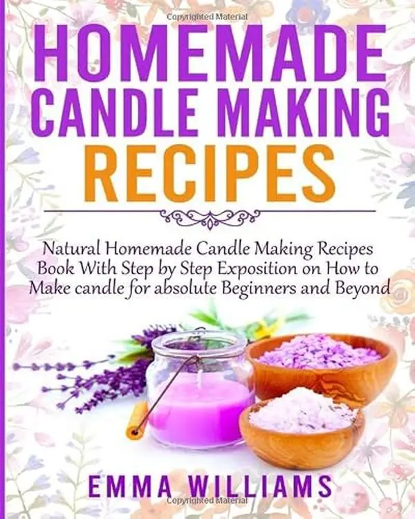 USED Book - Homemade Candle Making Recipes: Natural Homemade Candle Making Recipes Book With Step by Step Exposition on How to Make candle for absolute Beginners and Beyond by EMMA WILLIAMS (Paperback) - english