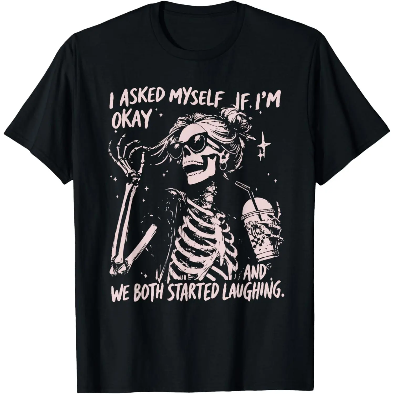 I Asked Myself If I'm Ok and We Both Started Laughing T-Shirt