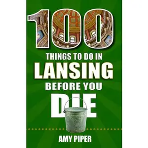 USED-100 Things to Do in Lansing Before You Die by Piper, Amy (Paperback)