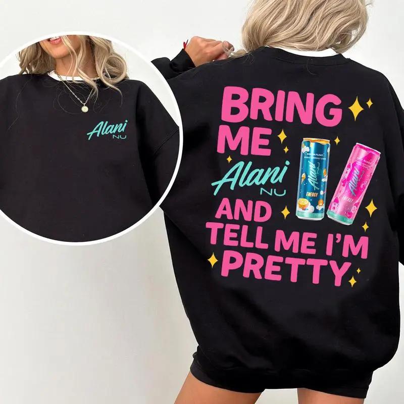 [Made in USA] Bring Me Alani Nu and Tell Me Im Pretty Merch Sweatshirt, Cute Funny Alani Lover Graphic Pullover, Soft Daily Wear Womens & Unisex Streetwear Crewneck, Cozy Winter Outfit, Perfect Gift for Energy Drink Fans