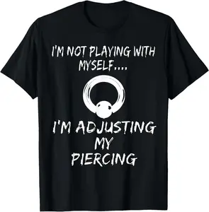 100% Cotton Piercer Shirt Just Adjusting Prince Albert Body Piercing Tee T-Shirt