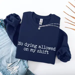 No Dying Allowed on My Shift Funny Nurse Sweatshirt, Nursing Humor, Hospital Staff Gifts, RN Shirt, LPN Sweatshirt, Practitioner Pullover