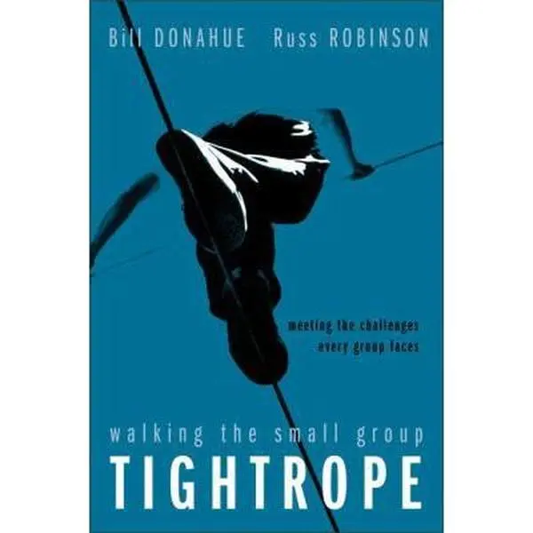 USED-Walking the Small Group Tightrope: Meeting the Challenges Every Group Faces by Donahue, Bill (Paperback)