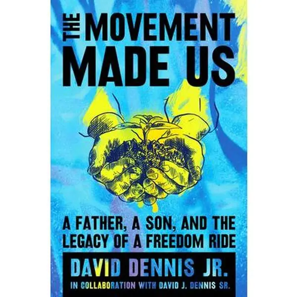 USED-The Movement Made Us: A Father, a Son, and the Legacy of a Freedom Ride by Dennis Jr, David J. (Hardcover)
