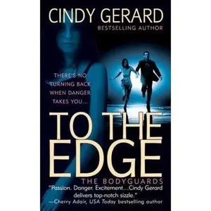 USED-To the Edge (The Bodyguards, Book 1) by Cindy Gerard (Unknown)