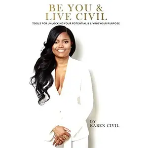 USED-Be You & Live Civil: Tools for Unlocking Your Potential & Living Your Purpose by Civil, Karen (Paperback)