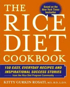 USED-The Rice Diet Cookbook: 150 Easy, Everyday Recipes and Inspirational Success Stories from the Rice Diet Program Community by Kitty Gurkin Rosati (Hardcover)
