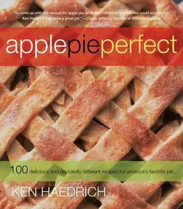 USED-Apple Pie Perfect: 100 Delicious and Decidedly Different Recipes for America's Favorite Pie by Ken Haedrich (Paperback)