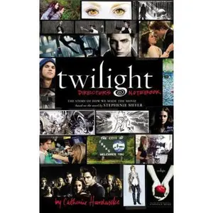 USED-Twilight: Director's Notebook: The Story of How We Made the Movie Based on the Novel by Stephenie Meyer by Catherine Hardwicke (Hardcover)
