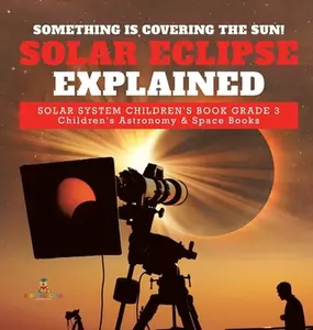 USED-Something is Covering the Sun! Solar Eclipse Explained Solar System Children's Book Grade 3 Children's Astronomy & Space Books by Baby Professor (Hardcover)