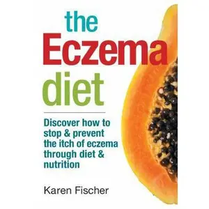 USED-The Eczema Diet: Discover How to Stop and Prevent the Itch of Eczema Through Diet and Nutrition by Fischer, Karen (Paperback)