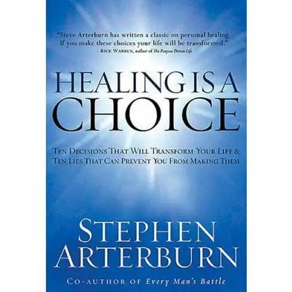 USED-Healing Is a Choice: 10 Decisions That Will Transform Your Life And 10 Lies That Can Prevent You from Making Them by Stephen Arterburn (Hardcover)