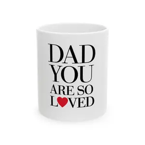 DAD YOU ARE SO LOVED Mug | Ceramic Coffee Cup, 11oz 15oz