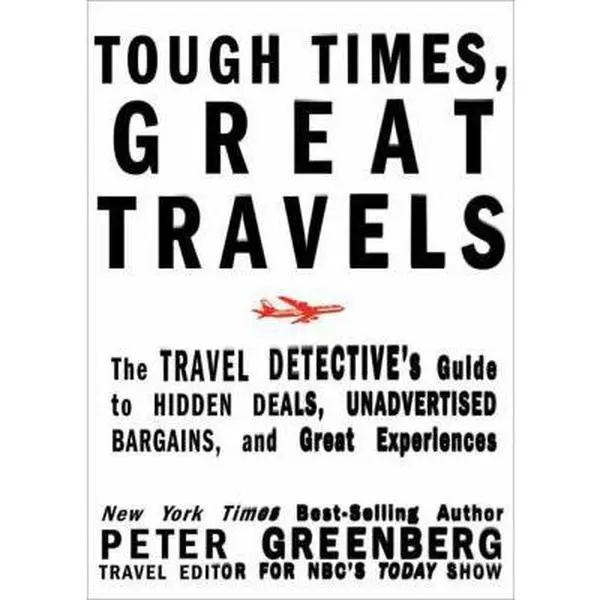 USED-Tough Times, Great Travels: The Travel Detective's Guide to Hidden Deals, Unadvertised Bargains, and Great Experiences by Peter Greenberg (Paperback)