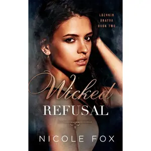 Wicked Refusal (Lozhkin Bratva) - Nicole Fox