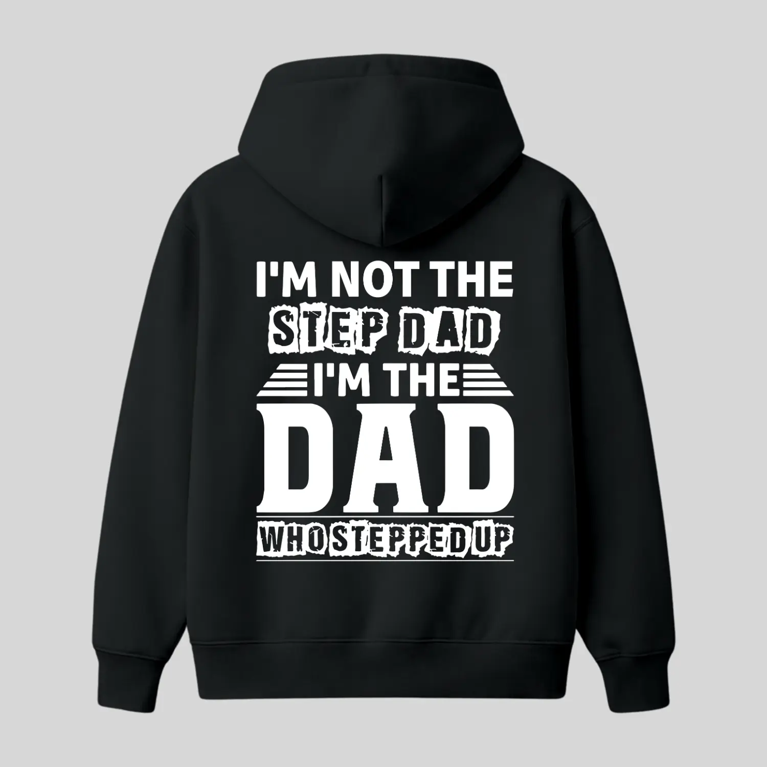 I’m Not The Step Dad I’m The Dad Who Stepped Up Hoodie, Funny Stepdad Quote Hoodie, Father’s Day Gift Hoodie, Trendy Casual Graphic Pullover, Gift for Men Women