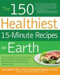 USED-The 150 Healthiest 15-Minute Recipes on Earth: The Surprising, Unbiased Truth about How to Make the Most Deliciously Nutritious Meals at Home in Just by Bowden, Jonny (Paperback)