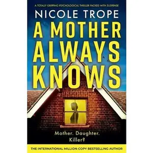 A Mother Always Knows: A totally gripping psychological thriller packed with suspense -- Nicole Trope - Paperback