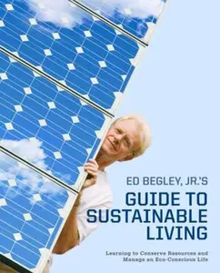USED-Ed Begley, Jr.'s Guide to Sustainable Living: Learning to Conserve Resources and Manage an Eco-Conscious Life by Ed Begley Jr. (Paperback)