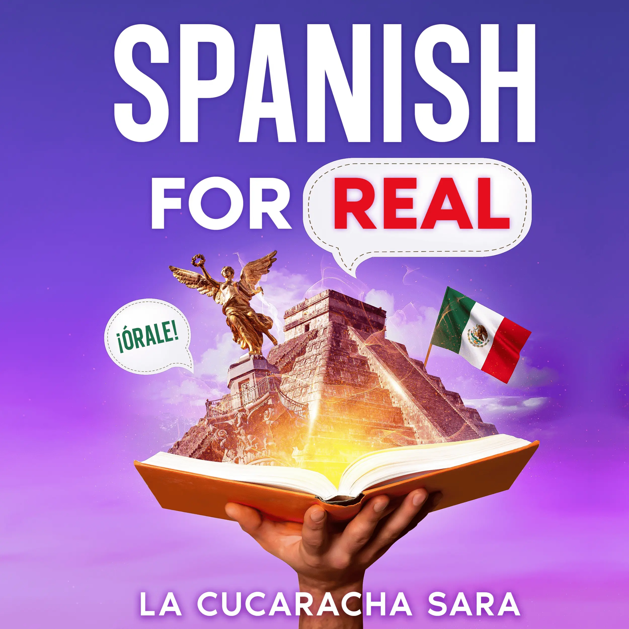 Spanish For Real: The Language Learning Workbook to Help You Speak Just Like the Locals, With Common Slang Words, Flirty Phrases, and Grammar Rules to Live By!