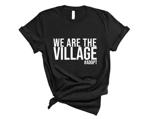 We Are The Village #Adopt T-Shirt - Community Support Tee with Unique Design for Adoption Announcement, Advocacy, Unity, and Social Impact